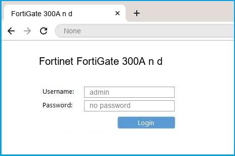 Fortinet FortiGate 300A n d router default login